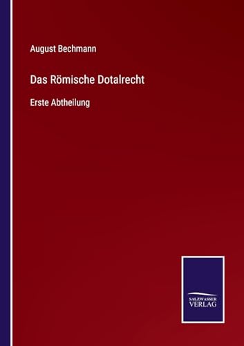 Das Römische Dotalrecht: Erste Abtheilung (German Edition)