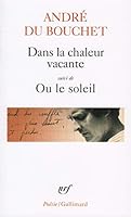 Dans la chaleur vacante, suivi de "Ou le soleil" 2070326640 Book Cover