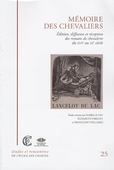 Mémoire des chevaliers: Édition, diffusion et réception des romans de chevalerie du XVIIe au XXe siècle (French Edition)
