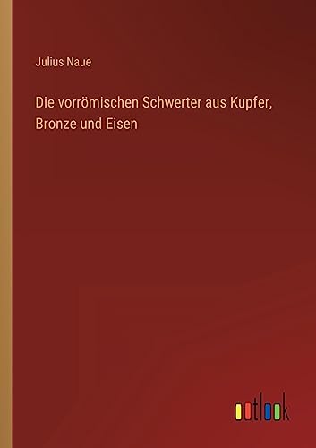 Die vorrömischen Schwerter aus Kupfer, Bronze und Eisen (German Edition)
