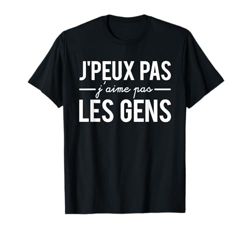 Insociable Humour J'peux Pas J'aime Pas Les Gens Les Humains T-Shirt