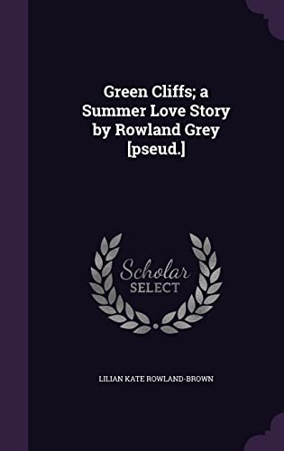 Green Cliffs; a Summer Love Story by Rowland Grey [pseud.]