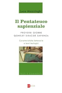 Il Pentateuco sapienziale. Proverbi, Giobbe, Qohelet, Siracide, Sapienza. Caratteristiche letterarie e temi teologici
