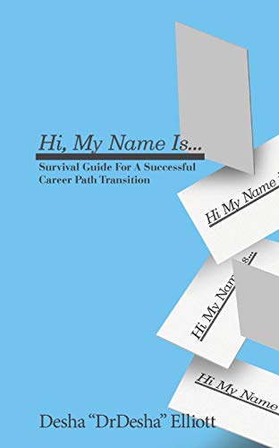 Hi My Name Is...: Survival Guide for a Successful Career Path Transition