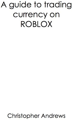 ROBLOX - A Guide To Trading Currency