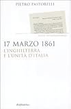 17 Marzo 1861. L'inghilterra E L'unità D'italia - 2
