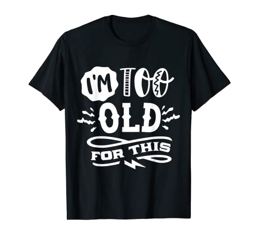 Ich bin zu alt für diesen lustigen Old People-T-Shirt-Gag T-Shirt