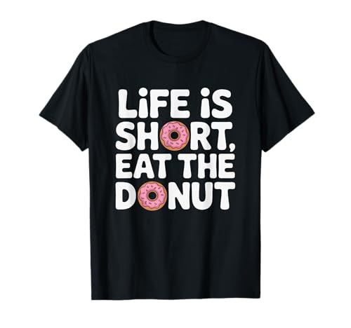 Life is Short Eat The Donut Citation Humoristique Donut Amoureux de Nourriture T-Shirt