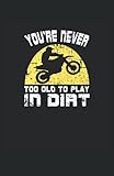  You\'re never too old to play in the dirt: Cuaderno punteado, DIN A5 (13,97x21,59 cm), 120 páginas, papel color crema, cubierta mate