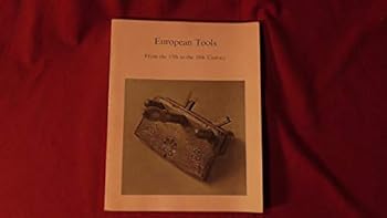 European tools from the 17th to the 19th century: Woodworking, metalworking, and related trades : Flint Institute of Arts, April 26-June 7, 1981