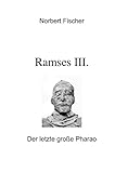 Ramses III.: Der letzte große Pharao - Norbert Fischer 