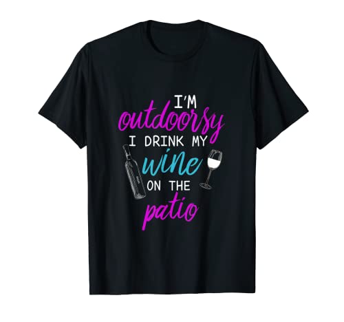 I Am I'm Outdoorsy I Like To Drink Wine on my Patio Camiseta Camiseta