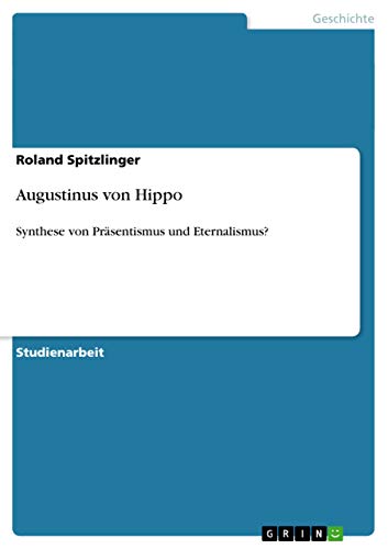Augustinus von Hippo: Synthese von Präsentismus und Eternalismus? (German Edition)