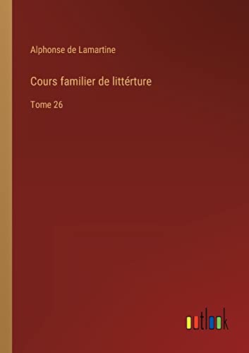 Cours familier de littérture: Tome 26 (French Edition)
