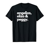 Angelica, Eliza & Peggy | Historic Hamilton Quote Apparel T-Shirt