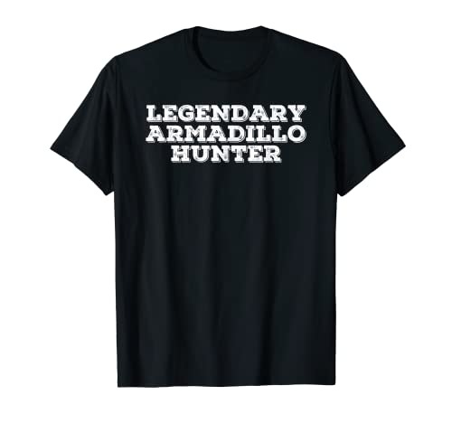 Legendary Armadillo Hunter - Idea de regalo divertida para caza y vida silvestre Camiseta