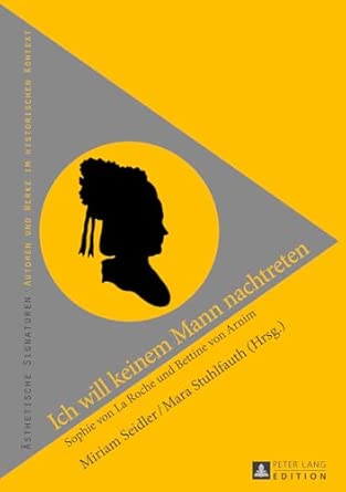Ich will keinem Mann nachtreten: Sophie von La Roche und Bettine von Arnim: 2 New Edition book cover