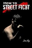  How To Street Fight: Street Fighting Techniques for Learning Self Defense