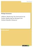 Affiliate Marketing. Ein Instrument im Online-Marketing am Beispiel des Online-Händlers Amazon