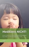 Meditiere NICHT!: Warum Erleuchtung und Meditation Lügen sind! (Die kleine Zen-Reihe) - enO 