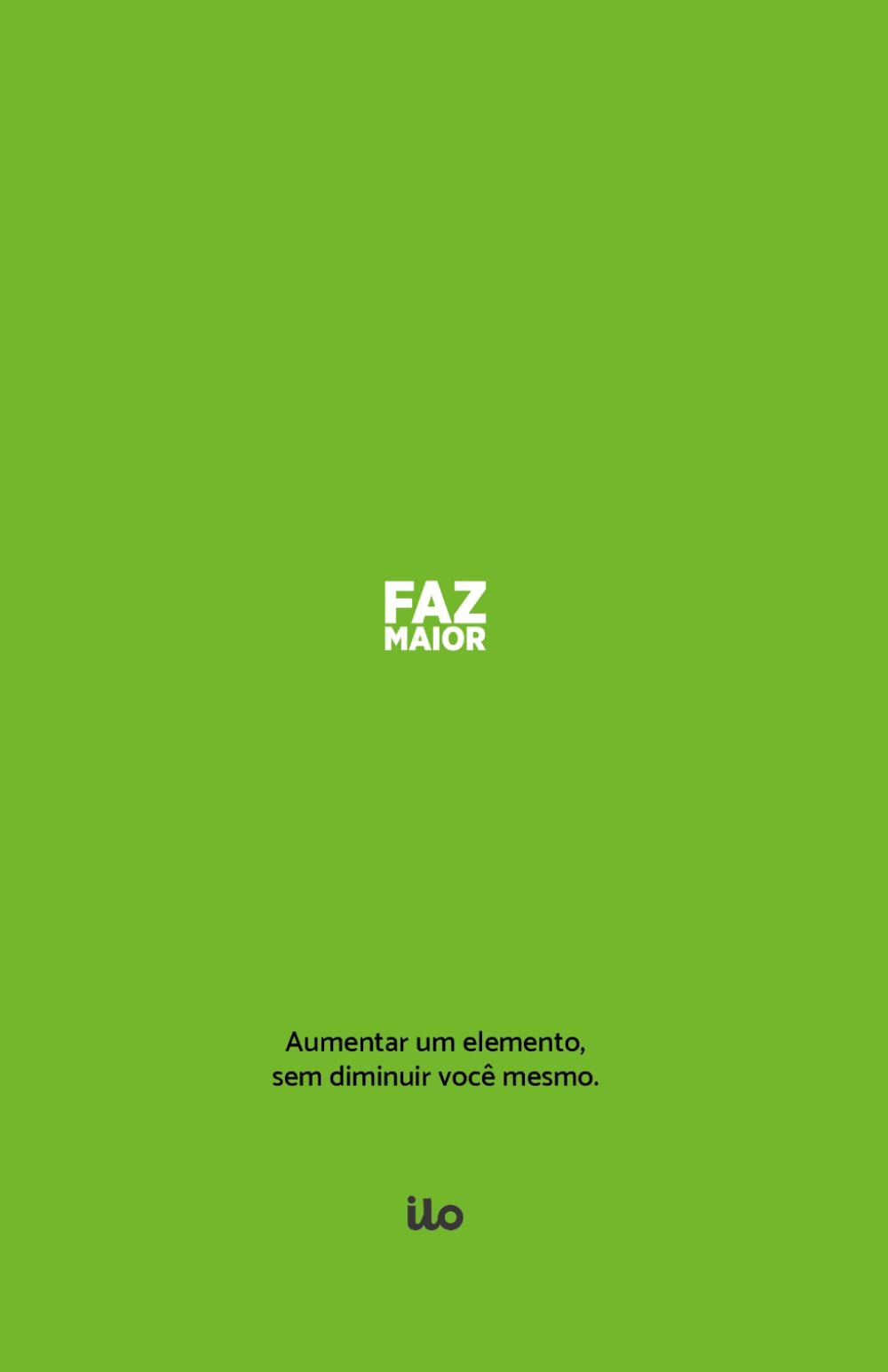 Faz Maior: Aumentar um elemento, sem diminuir você mesmo.