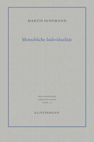 Menschliche Individualität: Eine Studie zu den epistemologischen Grundlagen des menschlichen Selbstverständnisses (Philosophische Abhandlungen: Ab ... Holmer Steinfath und Tobias Rosefeldt)