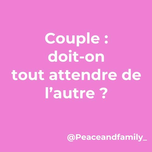 Couple : devons-nous tout attendre de l'autre