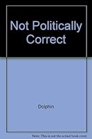 Not Politically Correct: A Field Guide to Surviving the PC Reign 1895246326 Book Cover