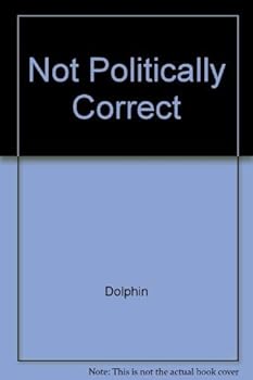 Paperback Not Politically Correct: A Field Guide to Surviving the PC Reign Book