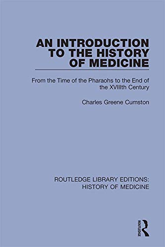 An Introduction to the History of Medicine: From the Time of the Pharaohs to the End of the XVIIIth Century (Routledge Library Editions: History of Medicine Book 3)