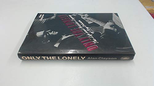 Only the Lonely: The Life and Artistic Legacy of Roy Orbison Only the Lonely: The Life and Artistic Legacy of Roy Orbison