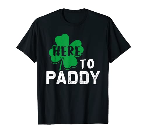 Here To Paddy Funny St. Patrick's Day Gift T-Shirt