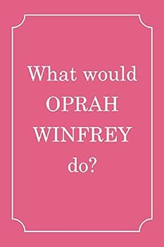 Paperback What would Oprah Winfrey do: What would Oprah Winfrey do Journal Diary Notebook, Lined Blank Journal Notebook, Journal for Girls, Diary, Notes, Lyrics, Lover, 6 x 9 inches, 120 pages Book