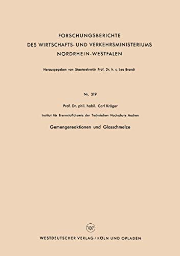 Gemengereaktionen und Glasschmelze (Forschungsberichte des Wirtschafts- und Verkehrsministeriums Nordrhein-Westfalen) (German Edition) ... Nordrhein-Westfalen, 319, Band 319)