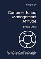Customer Tuned Management Attitude: The “why”, “what”, and “how” of building an adaptive customer-driven enterprise 0473765012 Book Cover