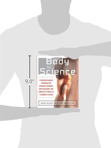 Body by Science: A Research Based Program for Strength Training, Body building, and Complete Fitness in 12 Minutes a Week