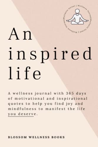 An Inspired Life: A Wellness Journal With 365 Days Of Inspirational Quotes