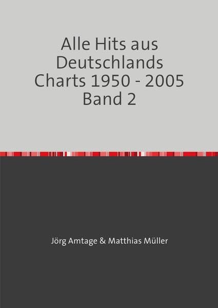 Alle Hits aus Deutschlands Charts 1950 - 2005 / Alle Hits aus Deutschlands Charts 1950 - 2005 Band 2: 2. Auflage, mehr Charts – mehr Hits