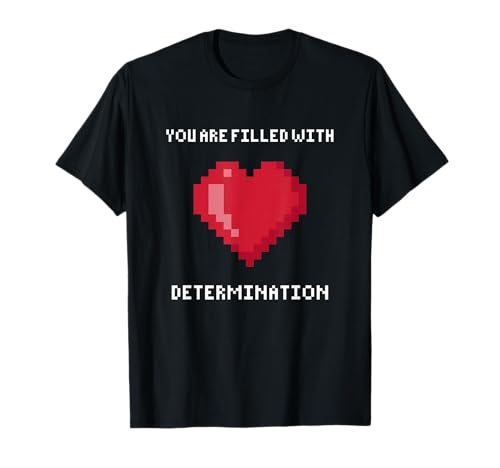 You are Filled with Determination Gaming Motivation T-Shirt