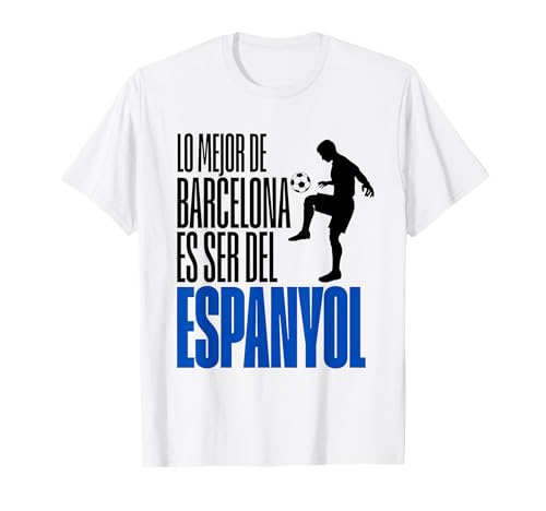 Lo Mejor De Barcelona Es Ser Del Espanyol - Fan Futbol Camiseta