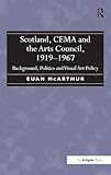 Scotland, CEMA and the Arts Council, 1919-1967: Background, Politics and Visual Art Policy