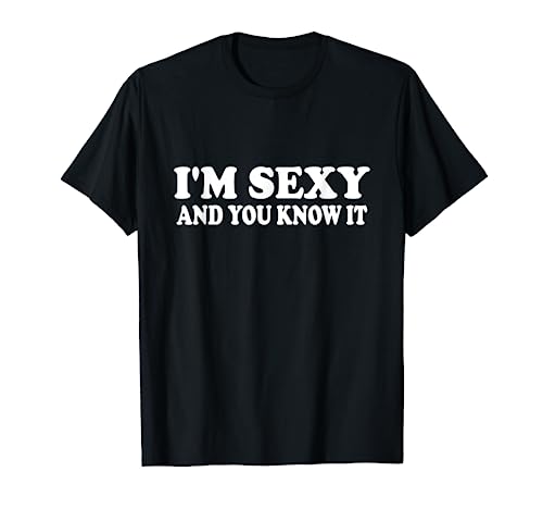 Soy sexy y lo sabes | Funny Expressive Snarky Camiseta