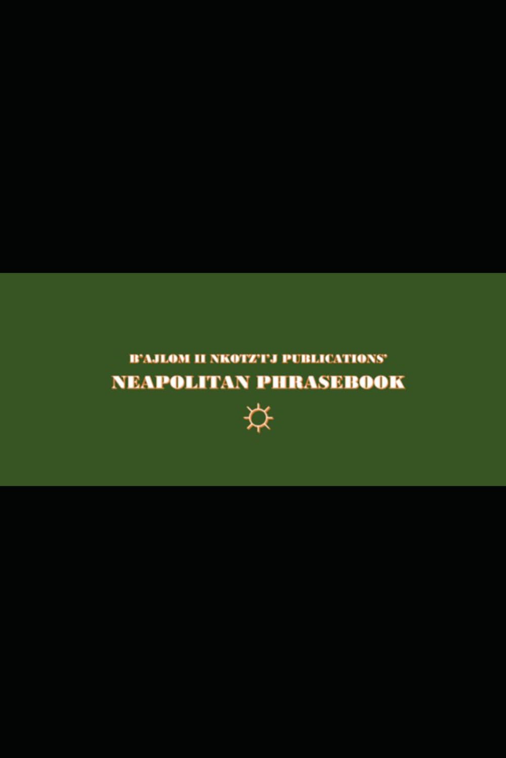 B'ajlom ii Nkotz'i'j Publications' Neapolitan Phrasebook: Ideal for Traveling to Naples in Southern Italy