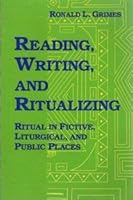 Reading, Writing, and Ritualizing: Ritual in Fictive, Liturgical and Public Places 1569290075 Book Cover