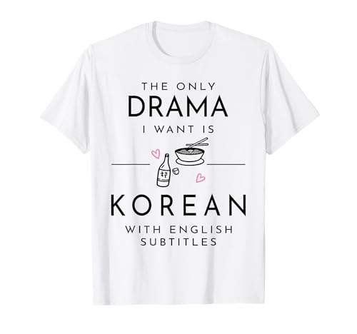The only Drama i Want is Korean with English subtitles T-Shirt