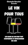 Le Vin pour tous: Les bases du vin pour tout comprendre et impressionner...