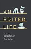 An Edited Life: Simple Steps to Streamlining Life, at Work and at Home