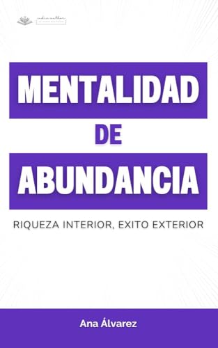 Mentalidad De Abundancia: Riqueza Interior , Éxito Exterior Crecimiento Personal , Finanzas Personales E Ingresos Pasivos Mentalidad De Abundancia: Riqueza Interior , Éxito Exterior Crecimiento Personal , Finanzas Personales E Ingresos Pasivos