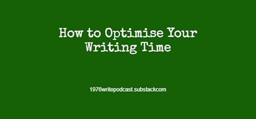 How to Optimise Your Writing Time
