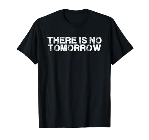 There Really is No Tomorrow to Wait for Funny Quote T-Shirt, Men, Black, 3X-Large